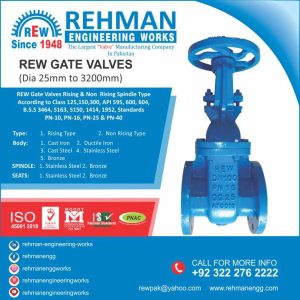 Rehman Engineering Works is the leading valve manufacturing company in Pakistan. We produce, Gate valves, Check valves, Butterfly valves and Other valves. The size is from ½” to 72”, and Class 150 – 300 or as per Demand. Our valve design standards are ANSI, API, DIN, BSS & Pakistan Standards. Our valves are suitable for clean water, waste water, seawater desalination, petrochemical, civil buildings, etc. Our Major Clients are WASA, IRRIGATION, FWO, MES, SUGAR INDUSTRY, TEXTILE, CHEMICAL, CEMENT and Other Capital Industries in Pakistan.